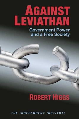 Against Leviathan: Government Power and a Free Society
