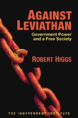 Against Leviathan: Government Power and a Free Society