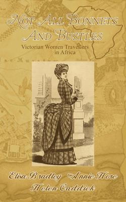 Not All Bonnets and Bustles: Victorian Women Travellers in Africa