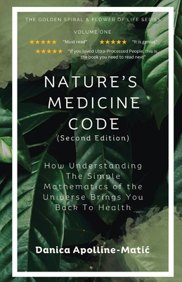 Nature's Medicine Code: How Understanding the Simple Mathematics of the Universe Brings You Back to Health