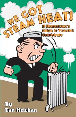 We Got Steam Heat!: A Homeowner's Guide to Peaceful Coexistence