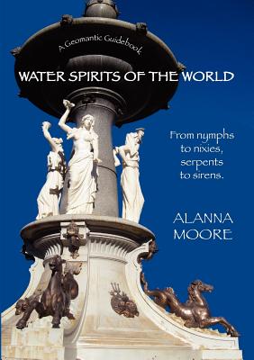 Water Spirits of the World - From Nymphs to Nixies, Serpents to Sirens