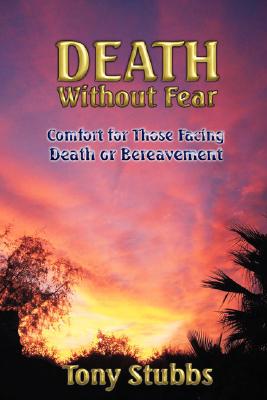 Death Without Fear: Comfort for Those Facing Death or Bereavement