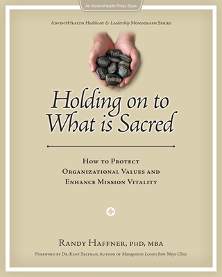 Holding on to What Is Sacred: How to Protect Organizational Values and Enhance Mission Vitality