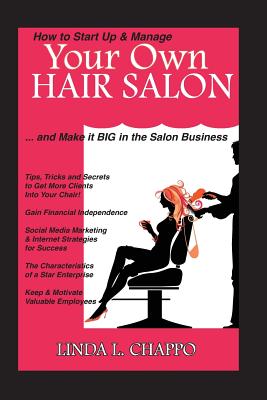 How to Start Up & Manage Your Own Hair Salon: And Make it BIG in the Salon Business