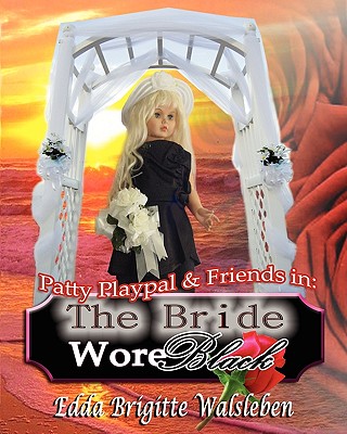 Patty Playpal & Friends in: The Bride Wore Black