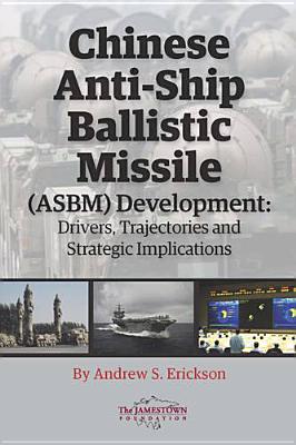 Chinese Anti-Ship Ballistic Missile (ASBM) Development: Drivers, Trajectories, and Strategic Implications