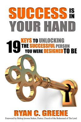 Success Is In Your Hand: 19 Keys To Unlocking The Successful Person You Were Designed To Be