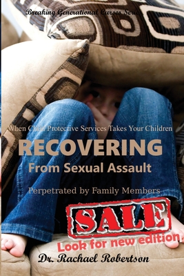Breaking Generational Curses When Child Protective Services Takes Your Children: Recovering from Sexual Assault by Family Members