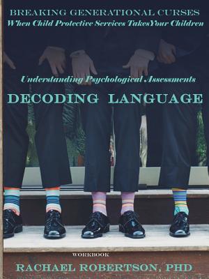 Understanding Psychological Assessments and Decoding Language: Workbook: When Child Protective Services Takes Your Children