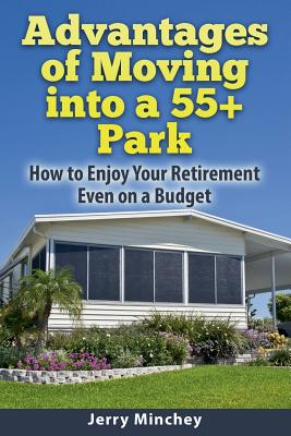 Advantages of Moving into a 55+ Park: How to Enjoy Your Retirement Even on a Budget