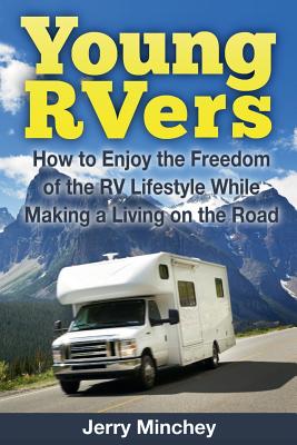 Young RVers: How to Enjoy the Freedom of the RV Lifestyle While Making a Living on the Road