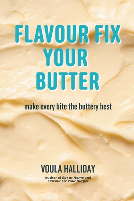 Flavour Fix Your Butter: make every bite the buttery best