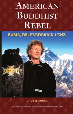 American Buddhist Rebel: Rama, Dr. Frederick Lenz