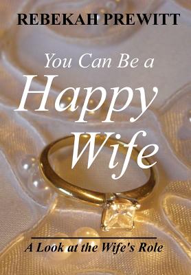 You Can Be a Happy Wife: A Look at the Wife's Role