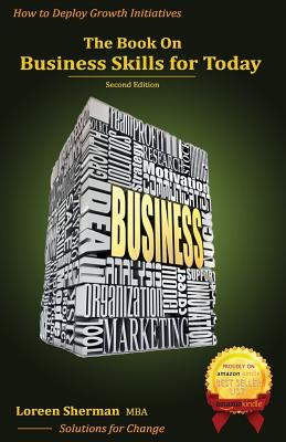 The Book on Business Skills for Today: How to Deploy Growth Initiatives