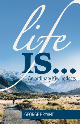 Life Is...: An ordinary Kiwi reflects