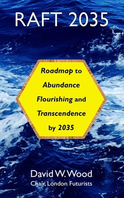 Raft 2035: Roadmap to Abundance, Flourishing, and Transcendence, by 2035