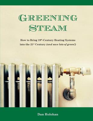 Greening Steam: How to Bring 19th-Century Heating Systems into the 21st Century (and save lots of green!)