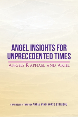 Angel Insights for Unprecedented Times: Angels Raphael and Ariel
