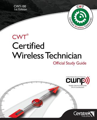 Cwt-100: Certified Wireless Technician: Official Study Guide