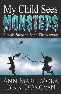 My Child Sees Monsters: Simple Steps to Send Them Away