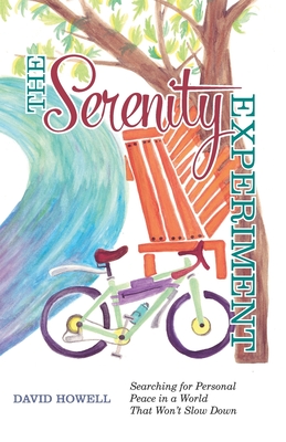The Serenity Experiment: Searching for Personal Peace in a World That Won't Slow Down