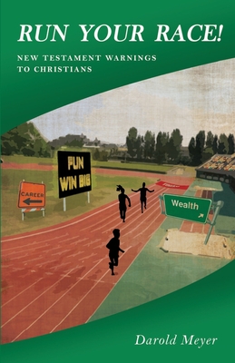 Run Your Race!: New Testament Warnings to Christians