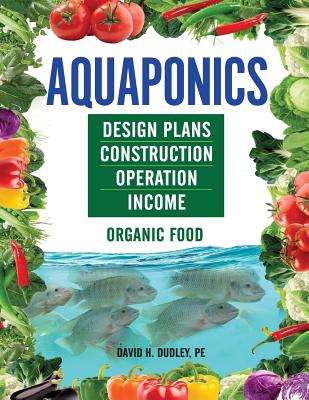 Aquaponics: Design Plans, Construction, Operation, Income