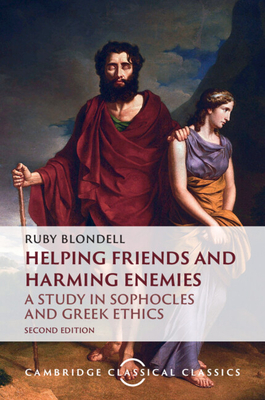 Helping Friends and Harming Enemies: A Study in Sophocles and Greek Ethics