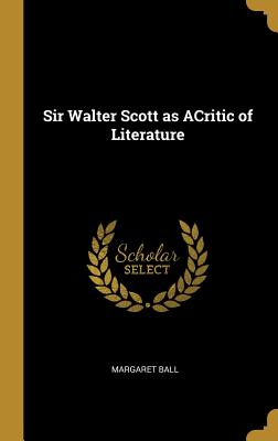 Sir Walter Scott as ACritic of Literature