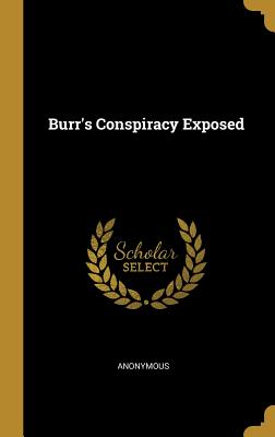 Burr's Conspiracy Exposed