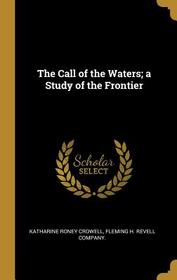 The Call of the Waters; a Study of the Frontier
