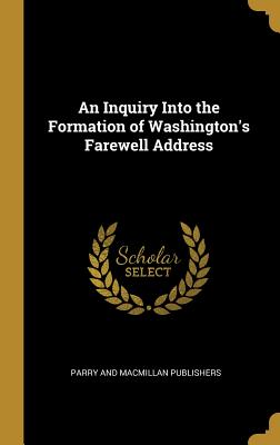 An Inquiry Into the Formation of Washington's Farewell Address