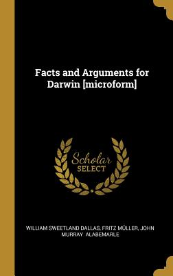 Facts and Arguments for Darwin [microform]