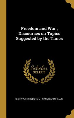 Freedom and War, Discourses on Topics Suggested by the Times