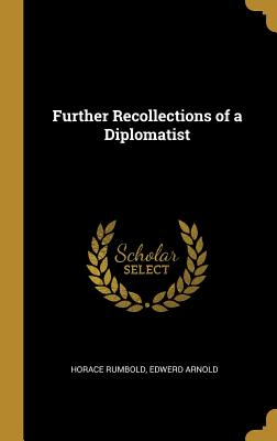 Further Recollections of a Diplomatist