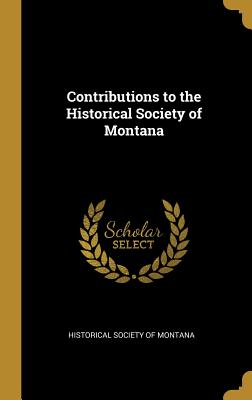 Contributions to the Historical Society of Montana