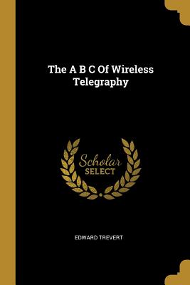 The A B C Of Wireless Telegraphy