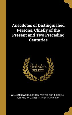 Anecdotes of Distinguished Persons, Chiefly of the Present and Two Preceding Centuries