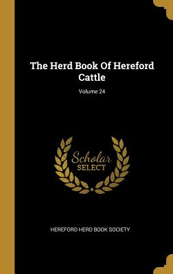 The Herd Book Of Hereford Cattle; Volume 24
