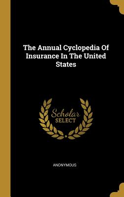 The Annual Cyclopedia Of Insurance In The United States