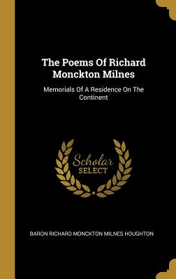 The Poems Of Richard Monckton Milnes: Memorials Of A Residence On The Continent