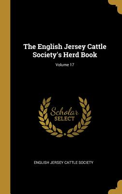 The English Jersey Cattle Society's Herd Book; Volume 17