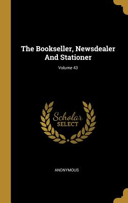 The Bookseller, Newsdealer And Stationer; Volume 43