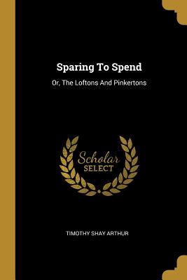 Sparing To Spend: Or, The Loftons And Pinkertons