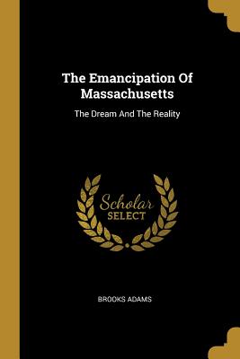 The Emancipation Of Massachusetts: The Dream And The Reality