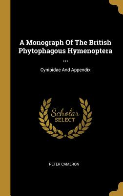 A Monograph Of The British Phytophagous Hymenoptera ...: Cynipidae And Appendix