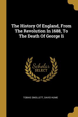 The History Of England, From The Revolution In 1688, To The Death Of George Ii