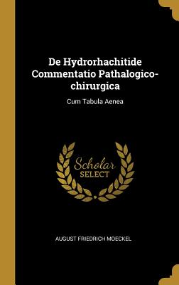 De Hydrorhachitide Commentatio Pathalogico-chirurgica: Cum Tabula Aenea